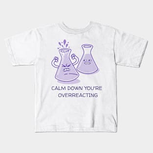 Calm down You're Overreacting Funny Chemistry Joke Kids T-Shirt